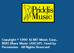 Copyright Q 1990 ALMO Music Corp..
BRIO Blues Music (ASCAP). Used by
Permission. All Rights Reserved