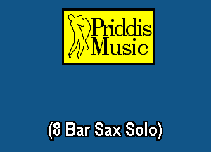 E??Bqddis

Music

(8 Bar Sax Solo)