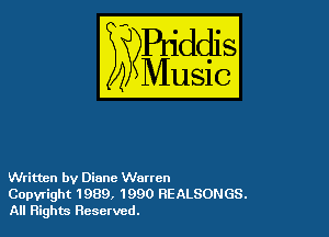 Written by Diane Warren
Copyright 1989, 1990 REALSONGS.
All Rights Reserved.