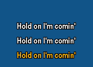Hold on I'm comin'

Hold on I'm comin'

Hold on I'm comin'
