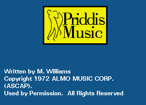 Written by M. Wlliams

Copyright 1972 ALMO MUSIC CORP.
(ASCAP).

Used by Permission. All Rights Reserved