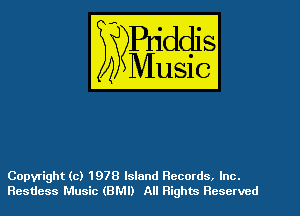 Copyright (c) 1978 Island Records. Inc.
Resdess Music (BMI) All Rights Reserved