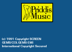 (c) 1991 Copyright SCREEN
GEMSICOLGEMS-EMI

International Copyright Secured