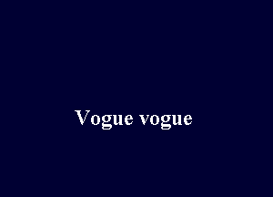 Vogue vogue