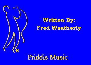 Written Byz
Fred Weatherly

Pn'ddis Music