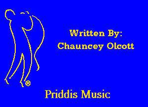 Written Byz
Chauncey Olcott

Pn'ddis Music