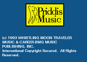 (c) 1993 VVHISTLING MOON TRAVELER
MUSIC 81 CAREER-BMG MUSIC
PUBLISHING, INC.

International Copyright Secured. All Rights
Reserved.