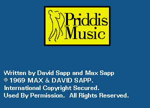 Written by David Sapp and Max Supp

Q 1969 MAX 8 DAVID SAPP.
International Copyright Secured.

Used By Permission. All Rights Reserved.