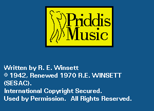 Written by R. E. Wnsett

(9 1942, Renewed 1970 RE. WINSETT
(SESAC).

International Copyright Secured.

Used by Permission. All Rights Reserved.