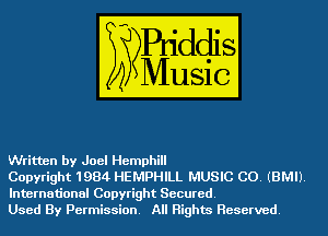 Written by Joel Hemphill

Copyright 1984 HEMPHILL MUSIC C0. (BMIJ.
International Copyright Secured.

Used By Permission. All Rights Reserved.
