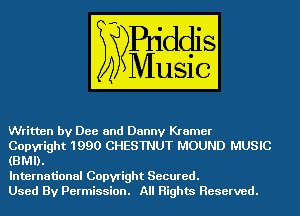 Written by Dee and Danny Kramer
Copyright 1990 CHESTNUT MOUND MUSIC
(BMI).

International Copyright Secured.

Used By Permission. All Rights Reserved.