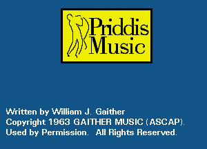 Written by William J. Gaither
Copyright 1963 GAFIHER MUSIC (ASCAP)
Used by Permission All Rights Reserved