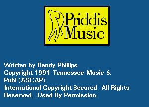 Written by Randy Phillips

Copyright 1991 Tennessee Music 8.
Publ.(ASCAP).

International Copyright Secured All Rights
Reserved Used By Permission