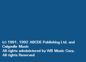 (c) 1991, 1992 ABCDE Publishing Ltd. and
Calgoulie Music

All rights administered byWB Music Corp.
All rights Reserved