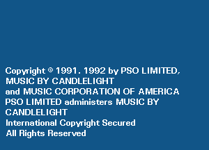 Copyright (9 1991. 1992 by PSO LIMITED,
MUSIC BY CANDLELIGHT

and MUSIC CORPORATION OF AMERICA
P80 LIMITED administers MUSIC BY
CANDLELIGHT

International Copyright Secured

All Rights Reserved