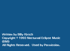 WrittBn by Billy Kitsch

COpvright Q 1993 Nocturnal Eclipse Music
(BM!)

All Flights Reserved. Used by PermissiOn.