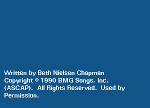 Writtxzn by Beth Nielsen Chapman
Capyright (9 1990 BMG Sengs, Inc.
(ASCAP). All Rights Reserved. Used by
Permission.