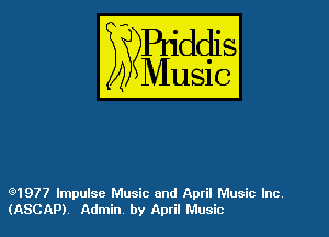 (91977 Impulse Music and April Music Inc
(ASCAP) Admin by April Music