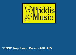 54

Puddl
??Music?

C91992 Impulsive Music (ASCAP)