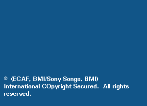 Q (ECAF. BMIISony Songs. BMI)

International COpvtight Secured. All rights
reserved.
