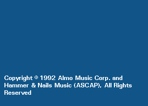 Copyright 9 1992 Almo Music Corp. and
Hammer 8g Nails Music (ASCAP). All Rights
Reserved