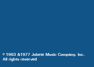 (9 1963 8g1977 Jobetc Music Company. Inc.
All rights reserved