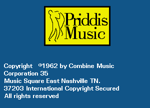 Copyright G)1962 by Combine Music
Corporation 35

Music Square East Nashville TN.
37203 International Copyright Secured
All rights reserved
