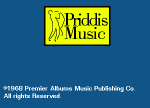 g1968 Premier Albums Music Publishing Co
All rights Reserved