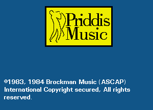 91983, 1984 Brockman Music (ASCAP)
International Copyright secured. All rights
reserved