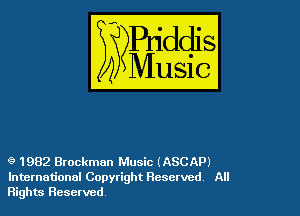 9 1982 Brockman Music (ASCAP)
International Copyright Reserved All
Rights Reserved