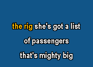 the rig she's got a list

of passengers

that's mighty big
