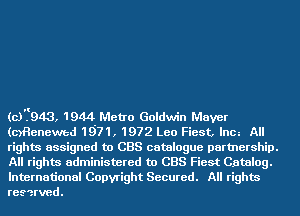 ((97943, 1944 Metro Goldwin Mayer
(mHenewed 1971, 1972 Leo Fiest, lnm All
rights assigned to CBS catalogue partnership.
All rights administered to CBS Fiest Catalog.

International Copyright Secured. All rights
reserved.