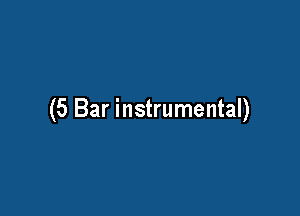 (5 Bar instrumental)