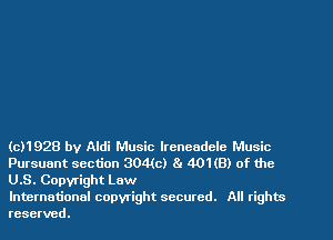 (c)1928 by Aldi Music lreneadclc Music
Pursuant section 804(c) 8. 401(8) of the
US. Copyright Law

International copyright secured. All rights
reserved.