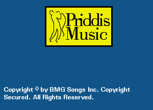Copyright Q by BMG Songs Inc. Copyright
Secured. All Rights Reserved.