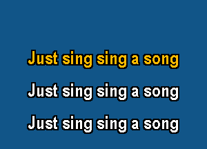 Just sing sing a song

Just sing sing a song

Just sing sing a song