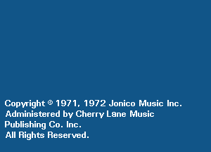 Copyright C9 1971. 1972 Janice Music Inc.

Administered by Chcrtv Lane Music
Publishing Co. Inc.

All Rights Reserved.