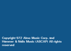 Copyright 972 Almo Music Corp. and
Hammer 8 Nails Music (ASCAP) All rights
reserved