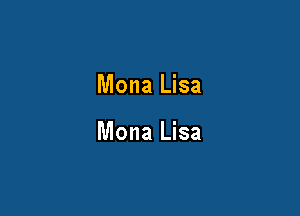 Mona Lisa

Mona Lisa