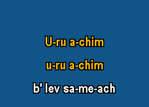 U-ru a-chim

u-ru a-chim

b' Iev sa-me-ach