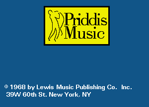 e 1968 by Lewis Music Publishing Co. Inc.
39W 606) St. New York, NY