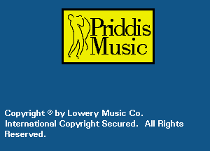 Copyright (3) by Lowery Music Co.
International Copyright Secured. All Rights
Reserved.