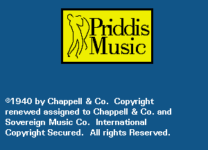 (91940 by Chappell 81 Co. Copyright
renewed assigned to Chappell 8' Co. and
Sovereign Music Co. International
Copyright Secured. All rights Reserved.