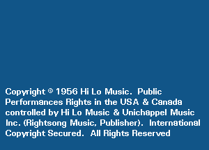 Copyright (9 1956 Hi Lo Music. Public
Performances Rights in the USA Ba Canada
controlled by Hi Lo Music Ba Unichappel Music
Inc. (Righmong Music. Publisher). International
Copyright Secured. All Rights Reserved