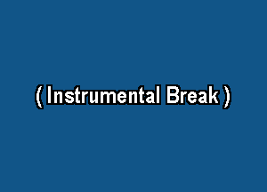 ( Instrumental Break )