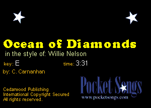 I? 451

Ocean of Di amends
m the style of Willie Nelson

key E II'M 3 31
by, C, Camanhan

Cedarwood Publishing

Imemational Copyngm Secumd
M rights resentedv