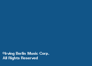 erving Berlin Music Corp.
All Rights Reserved