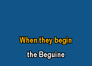 When they begin

the Beguine