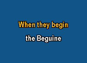 When they begin

the Beguine