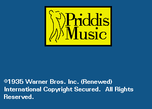 (3)1935 Warner Bros. Inc. (Renewed)
International Copyright Secured. All Rights
Reserved.